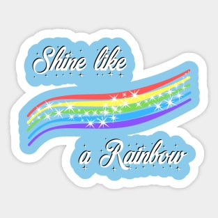 Shine like a rainbow Sticker